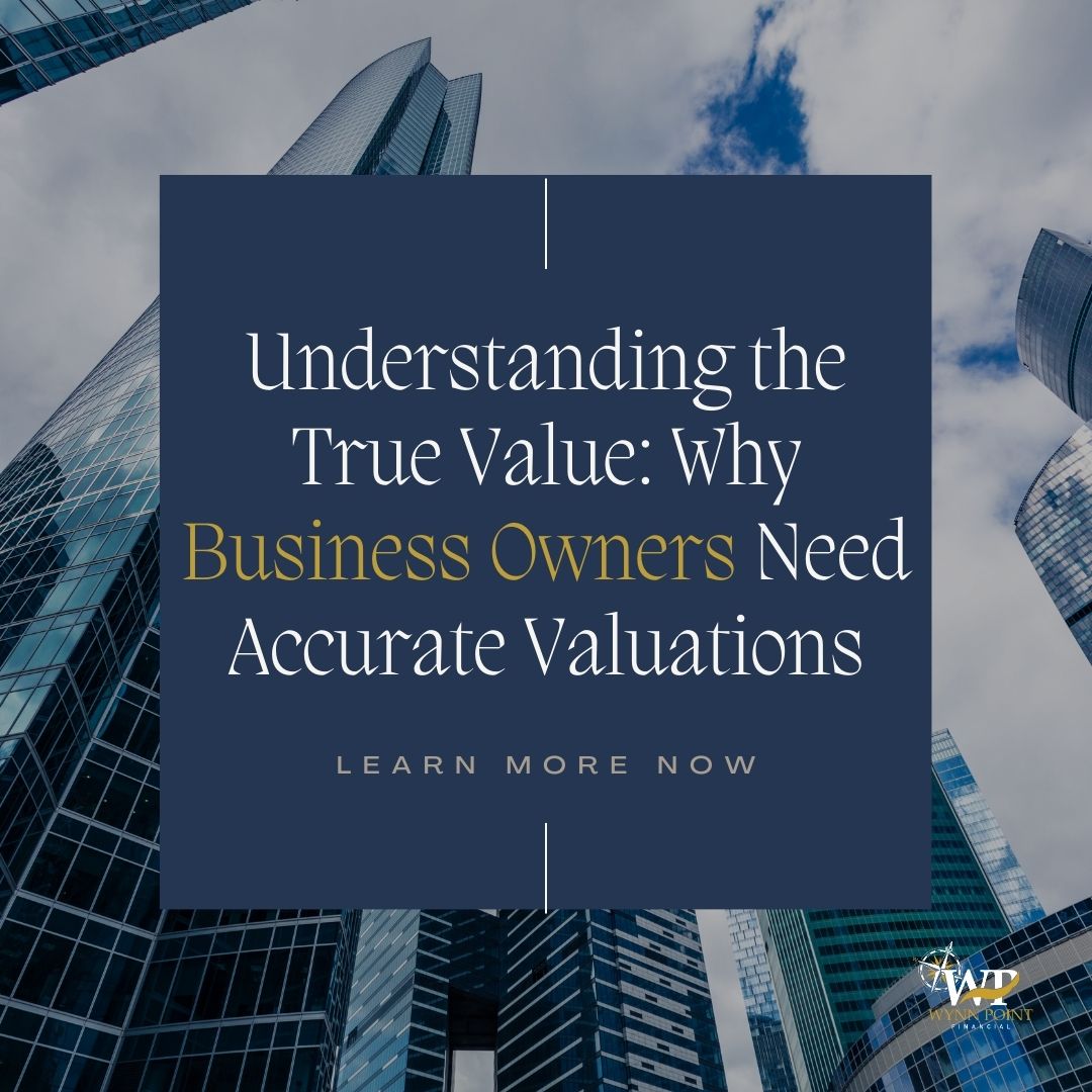 Understanding the True Value: Why Business Owners Need Accurate Valuations